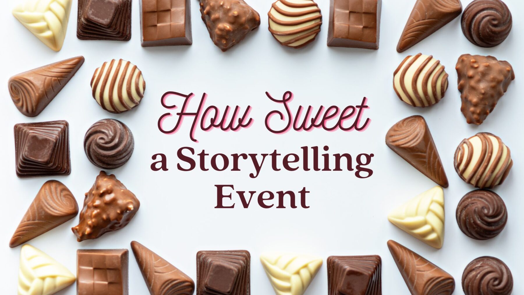 chocolates surrounding the words: How Sweet A Storytelling Event